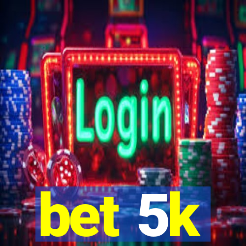 bet 5k